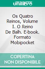 Os Quatro Reinos, Volume I. O Reino De Balh. E-book. Formato Mobipocket ebook