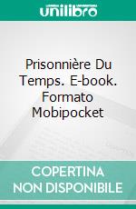 Prisonnière Du Temps. E-book. Formato Mobipocket ebook di Laura Gay