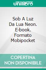 Sob A Luz Da Lua Neon. E-book. Formato Mobipocket