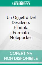 Un Oggetto Del Desiderio. E-book. Formato Mobipocket ebook