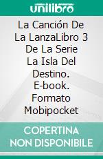 La Canción De La LanzaLibro 3 De La Serie La Isla Del Destino. E-book. Formato Mobipocket ebook di Tricia O'Malley