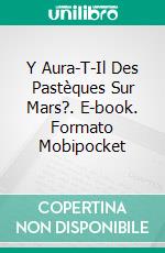 Y Aura-T-Il Des Pastèques Sur Mars?. E-book. Formato Mobipocket ebook