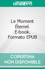 Le Moment Éternel. E-book. Formato EPUB ebook di Demetrio Verbaro