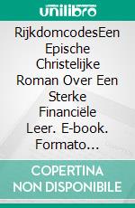 RijkdomcodesEen Epische Christelijke Roman Over Een Sterke Financiële Leer. E-book. Formato Mobipocket ebook