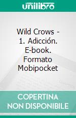 Wild Crows - 1. Adicción. E-book. Formato Mobipocket ebook di Blandine P. Martin