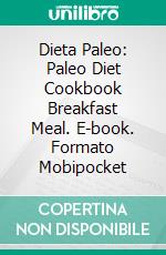 Dieta Paleo: Paleo Diet Cookbook Breakfast Meal. E-book. Formato Mobipocket ebook di Claison Maldonado das Neves