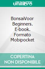 BonsaiVoor Beginners. E-book. Formato Mobipocket ebook