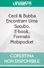 Cecil & Bubba Encontram Uma Sucubo. E-book. Formato Mobipocket ebook