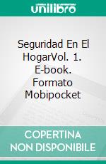 Seguridad En El HogarVol. 1. E-book. Formato Mobipocket ebook