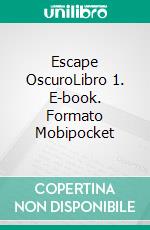 Escape OscuroLibro 1. E-book. Formato Mobipocket ebook di Eileen Sheehan