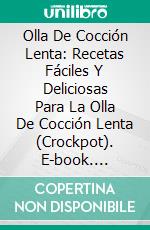 Olla De Cocción Lenta: Recetas Fáciles Y Deliciosas Para La Olla De Cocción Lenta (Crockpot). E-book. Formato Mobipocket ebook di Charles Blake