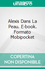 Alexis Dans La Peau. E-book. Formato Mobipocket ebook