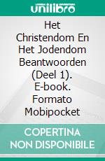 Het Christendom En Het Jodendom Beantwoorden (Deel 1). E-book. Formato Mobipocket ebook