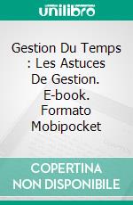 Gestion Du Temps : Les Astuces De Gestion. E-book. Formato Mobipocket ebook