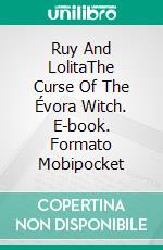 Ruy And LolitaThe Curse Of The Évora Witch. E-book. Formato Mobipocket ebook di Benedito Inácio Neto