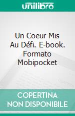 Un Coeur Mis Au Défi. E-book. Formato Mobipocket ebook di Tetsuya Koja ????