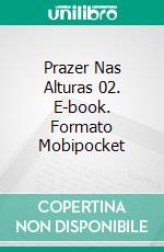 Prazer Nas Alturas 02. E-book. Formato Mobipocket ebook di Dee Dawning