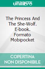 The Princess And The She-Wolf. E-book. Formato Mobipocket ebook