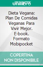 Dieta Vegana: Plan De Comidas Veganas Para Vivir Mejor. E-book. Formato Mobipocket ebook