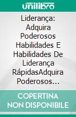 Liderança: Adquira Poderosos Habilidades E Habilidades De Liderança RápidasAdquira Poderosos Hábitos E Habilidades De Liderança Rapidamente. E-book. Formato Mobipocket ebook