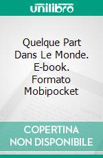 Quelque Part Dans Le Monde. E-book. Formato Mobipocket ebook