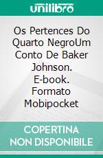 Os Pertences Do Quarto NegroUm Conto De Baker Johnson. E-book. Formato Mobipocket ebook