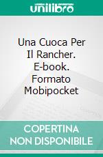 Una Cuoca Per Il Rancher. E-book. Formato Mobipocket