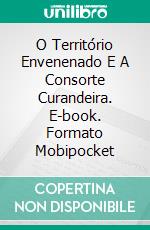 O Território Envenenado E A Consorte Curandeira. E-book. Formato Mobipocket ebook di Laurel A. Rockefeller