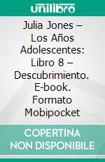 Julia Jones – Los Años Adolescentes: Libro 8 – Descubrimiento. E-book. Formato Mobipocket ebook