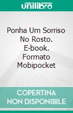 Ponha Um Sorriso No Rosto. E-book. Formato Mobipocket ebook