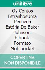 Os Contos EstranhosUma Pequena Estória De Baker Johnson. E-book. Formato Mobipocket ebook di Terry M. West