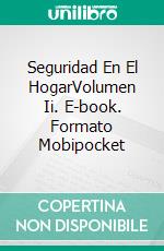 Seguridad En El HogarVolumen Ii. E-book. Formato Mobipocket ebook