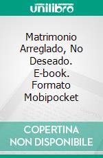 Matrimonio Arreglado, No Deseado. E-book. Formato Mobipocket ebook di VD Cain