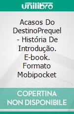 Acasos Do DestinoPrequel - História De Introdução. E-book. Formato Mobipocket