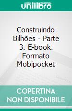 Construindo Bilhões - Parte 3. E-book. Formato Mobipocket ebook