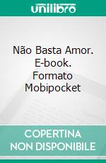 Não Basta Amor. E-book. Formato Mobipocket ebook