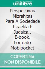 Perspectivas Mizrahitas Para A Sociedade Israelita E Judaica.. E-book. Formato Mobipocket ebook