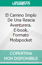 El Camino Impío De Una Reacia Aventurera. E-book. Formato Mobipocket ebook