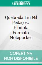 Quebrada Em Mil Pedaços. E-book. Formato Mobipocket ebook di Susan Griscom