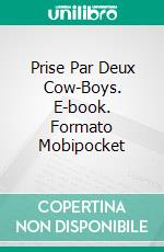 Prise Par Deux Cow-Boys. E-book. Formato Mobipocket ebook