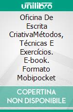 Oficina De Escrita CriativaMétodos, Técnicas E Exercícios. E-book. Formato Mobipocket ebook di Miguel D'Addario