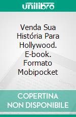 Venda Sua História Para Hollywood. E-book. Formato Mobipocket ebook