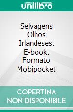 Selvagens Olhos Irlandeses. E-book. Formato Mobipocket ebook