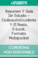 Resumen Y Guía De Estudio – CivilizaciónOccidente Y El Resto. E-book. Formato Mobipocket ebook