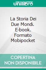 La Storia Dei Due Mondi. E-book. Formato Mobipocket ebook