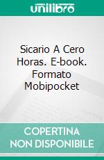 Sicario A Cero Horas. E-book. Formato Mobipocket ebook di Salvatore Di Sante