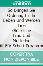 So Bringen Sie Ordnung In Ihr Leben Und Werden Eine Glückliche Frau Und MutterEin Schritt-Für-Schritt-Programm. E-book. Formato Mobipocket ebook di Marie Douglas