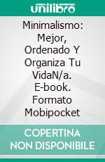 Minimalismo: Mejor, Ordenado Y Organiza Tu VidaN/a. E-book. Formato Mobipocket ebook