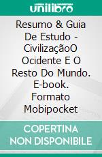 Resumo & Guia De Estudo - CivilizaçãoO Ocidente E O Resto Do Mundo. E-book. Formato Mobipocket ebook di Lee Tang