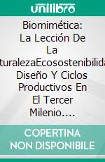 Biomimética: La Lección De La NaturalezaEcosostenibilidad, Diseño Y Ciclos Productivos En El Tercer Milenio. E-book. Formato Mobipocket ebook di Carlo Santulli